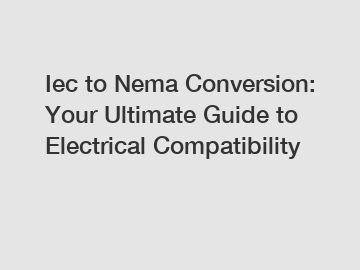 Iec to Nema Conversion: Your Ultimate Guide to Electrical Compatibility Iec to Nema Conversion: Your Ultimate Guide to Electrical Compatibility