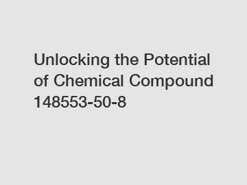 Unlocking the Potential of Chemical Compound 148553-50-8 Unlocking the Potential of Chemical Compound 148553-50-8
