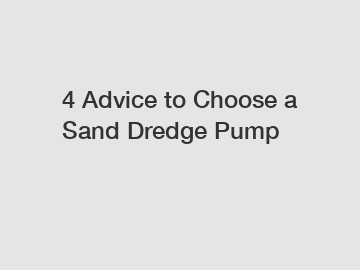 4 Advice to Choose a Sand Dredge Pump