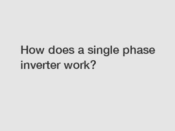 How does a single phase inverter work?