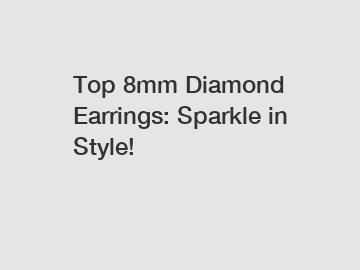 Top 8mm Diamond Earrings: Sparkle in Style!