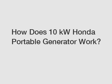 How Does 10 kW Honda Portable Generator Work?