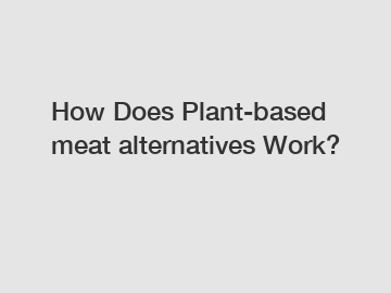 How Does Plant-based meat alternatives Work?