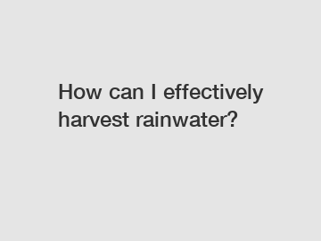 How can I effectively harvest rainwater?
