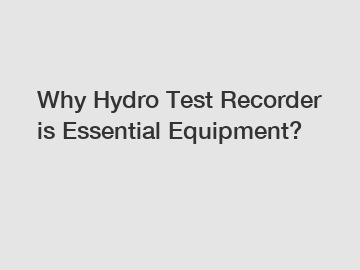 Why Hydro Test Recorder is Essential Equipment?