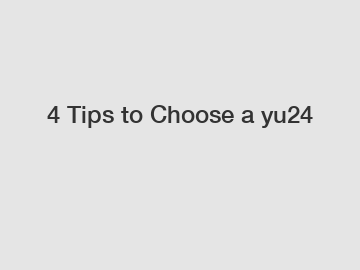 4 Tips to Choose a yu24