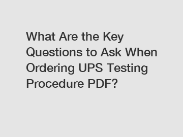 What Are the Key Questions to Ask When Ordering UPS Testing Procedure PDF?