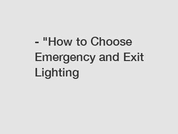 - "How to Choose Emergency and Exit Lighting