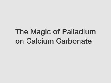 The Magic of Palladium on Calcium Carbonate