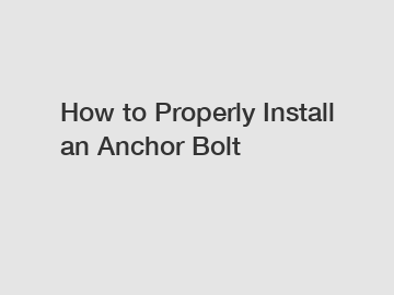 How to Properly Install an Anchor Bolt