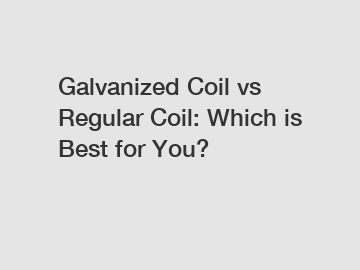 Galvanized Coil vs Regular Coil: Which is Best for You?