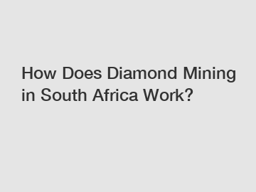 How Does Diamond Mining in South Africa Work?