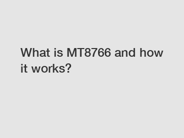 What is MT8766 and how it works?