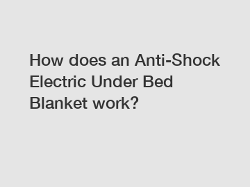 How does an Anti-Shock Electric Under Bed Blanket work?