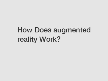 How Does augmented reality Work?