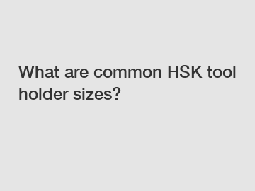 What are common HSK tool holder sizes?
