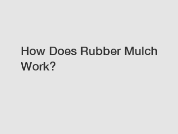 How Does Rubber Mulch Work?