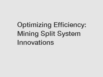 Optimizing Efficiency: Mining Split System Innovations