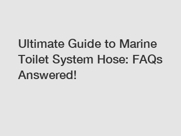 Ultimate Guide to Marine Toilet System Hose: FAQs Answered!