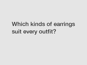 Which kinds of earrings suit every outfit?