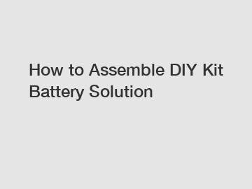 How to Assemble DIY Kit Battery Solution