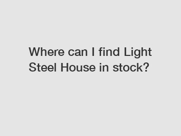 Where can I find Light Steel House in stock?