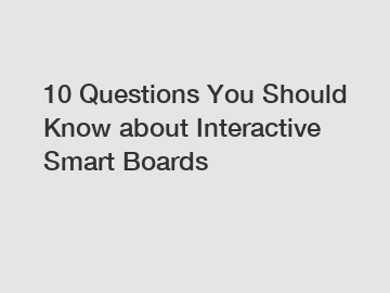10 Questions You Should Know about Interactive Smart Boards