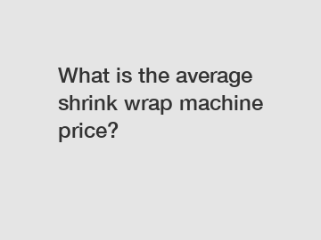 What is the average shrink wrap machine price?