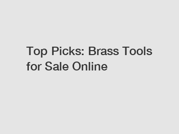Top Picks: Brass Tools for Sale Online