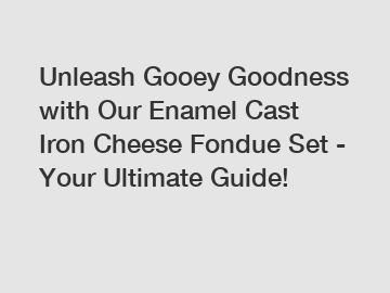 Unleash Gooey Goodness with Our Enamel Cast Iron Cheese Fondue Set - Your Ultimate Guide!