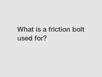 What is a friction bolt used for?