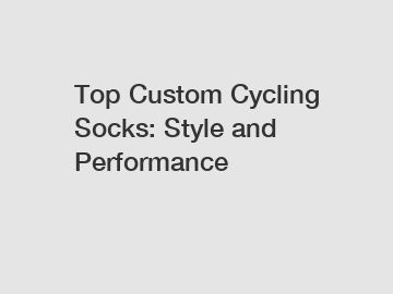 Top Custom Cycling Socks: Style and Performance