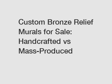 Custom Bronze Relief Murals for Sale: Handcrafted vs Mass-Produced