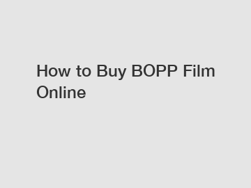 How to Buy BOPP Film Online