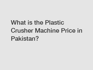 What is the Plastic Crusher Machine Price in Pakistan?