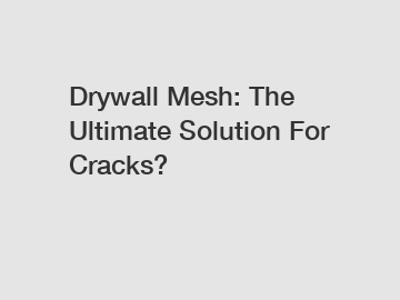Drywall Mesh: The Ultimate Solution For Cracks?