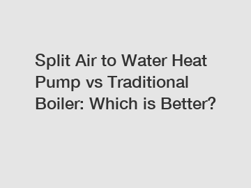 Split Air to Water Heat Pump vs Traditional Boiler: Which is Better?