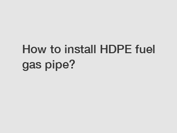 How to install HDPE fuel gas pipe?