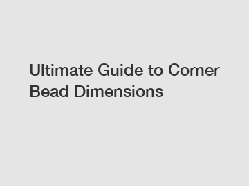 Ultimate Guide to Corner Bead Dimensions