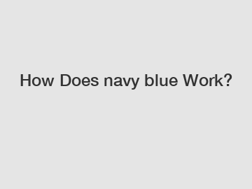 How Does navy blue Work?