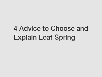 4 Advice to Choose and Explain Leaf Spring