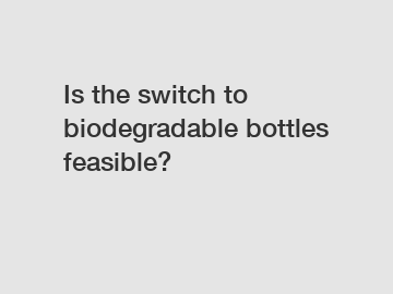Is the switch to biodegradable bottles feasible?