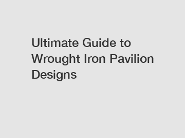 Ultimate Guide to Wrought Iron Pavilion Designs