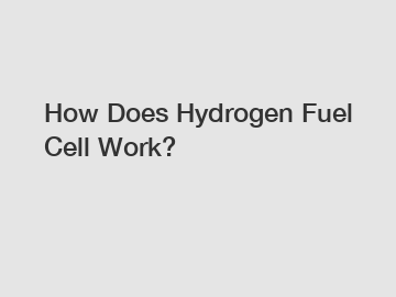 How Does Hydrogen Fuel Cell Work?