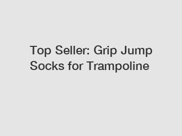 Top Seller: Grip Jump Socks for Trampoline