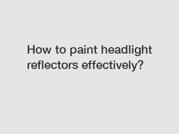 How to paint headlight reflectors effectively?