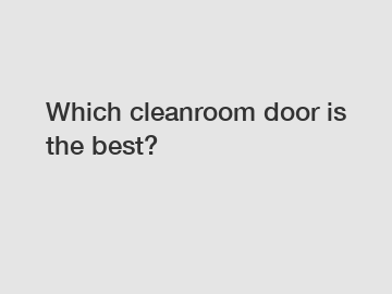 Which cleanroom door is the best?