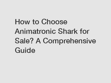 How to Choose Animatronic Shark for Sale? A Comprehensive Guide