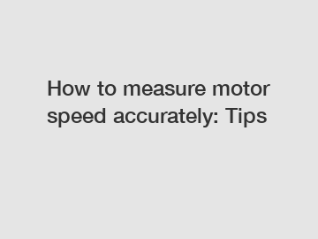 How to measure motor speed accurately: Tips