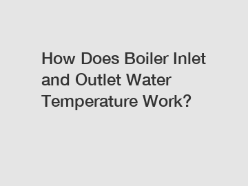 How Does Boiler Inlet and Outlet Water Temperature Work?